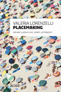 Placemaking - creare luoghi vivi amati attraenti 