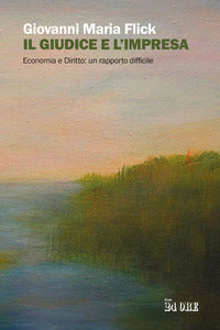 Giudice e l'impresa - economia e diritto un rapporto difficile 