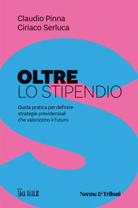 Oltre lo stipendio - guida pratica per definire strategie previdenziali che valorizzino il futuro 