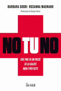 No tu no - che fine fa un paese se la salute non e' per tutti 