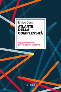 Atlante della complessita' - leggere le parole per navigare il presente 