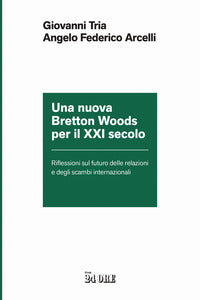 Nuova bretton woods per il xxi secolo - riflessioni sul futuro delle relazioni e degli scambi 