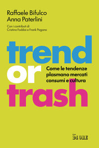 Trend or trash - come le tendenze plasmano mercati consumi e cultura 