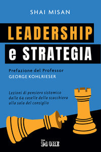 Leadership e strategia - lezioni di pensiero sistemico dalle 64 caselle della scacchiera 
