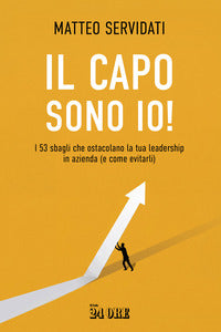 Capo sono io - i 53 sbagli che ostacolano la tua leadership in azienda e come evitarli 