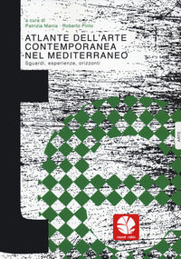Atlante dell'arte contemporanea nel mediterraneo - sguardi esperienze orizzonti 
