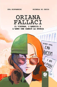 Oriana fallaci - il vietnam, l'america e l'anno che cambio' la storia 