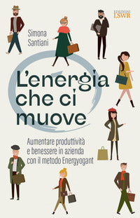 Energia che ci muove - aumentare benessere e produttivita' in azienda con il metodo energyogant 