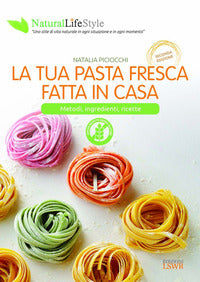 Tua pasta fresca fatta in casa - metodi ingredienti ricette 