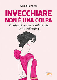 Invecchiare non e' una colpa - consigli di cosmesi e stile di vita per il well aging 