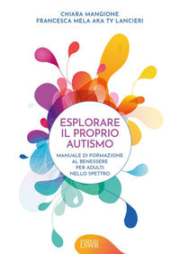 Esplorare il proprio autismo - manuale di formazione al benessere per adulti nello spettro 