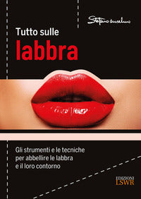 Tutto sulle labbra - gli strumenti e le tecniche per abellire le labbra e il loro contorno 