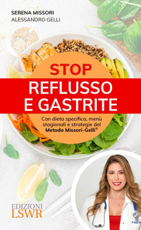 Stop reflusso e gastrite - con dieta specifica, menu' stagionali e strategie del metodo missori 