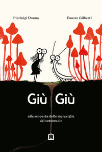 Giu' giu' - alla scoperta delle meraviglie che vivono nel sottosuolo 