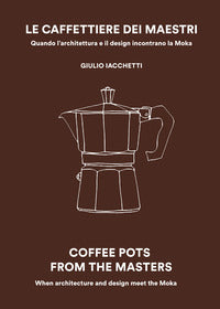 Caffettiere dei maestri - quando l'architettura e il disegn incontrano la moka 