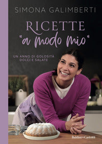 Ricette a modo mio - un anno di golosita' dolci e salate 