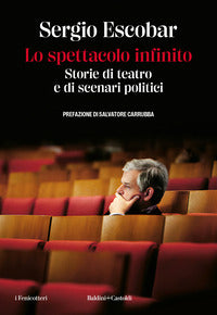 Spettacolo infinito - storie di teatro e di scenari politici 