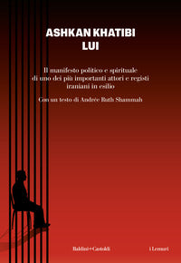 Lui - il manifesto politico spirituale di uno dei piu' importanti attori e registi iraniani in 
