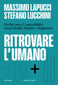 Ritrovare l'umano - perchè non c'è sostenibilità senza health human e happiness 