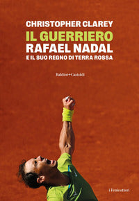 Guerriero - rafael nadal e il suo regno di terra rossa 