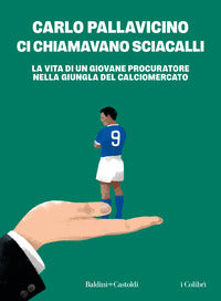 Ci chiamavano sciacalli - la vita di un giovane procuratore nella giungla del calciomercato 
