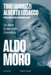 Aldo moro - le idee il metodo l'eredita' 