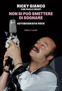 Non si puo' smettere di sognare - autobiografia rock 