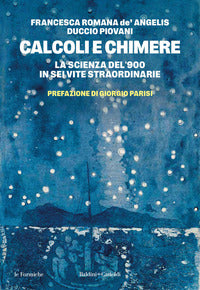 Calcoli e chimere - la scienza del '900 in sei vite straordinarie 