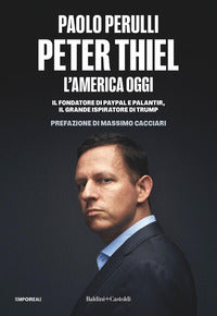 Peter thiel l'america oggi. il fondatore di paypal e palantir, il grande ispiratore di trump 