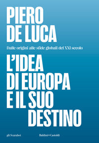Idea di europa e il suo destino - dalle origini alle sfide globali del xxi secolo 