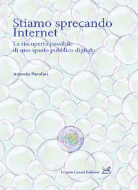 Stiamo sprecando internet - la riscoperta possibile di uno spazio pubblico digitale 