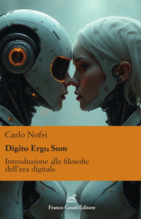 Digito ergo sum - introduzione alle filosofie dell'era digitale 