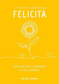 Piccolo libro della felicita' - pensieri per illuminare le tue giornate 
