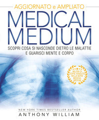 Medical medium - scopri cosa si nasconde dietro le malattie e guarisci mente e corpo 