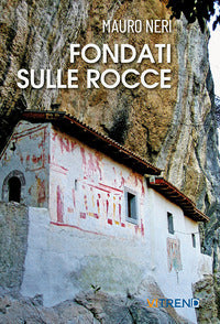 Fondati sulle rocce. venticinque storie di eremi 