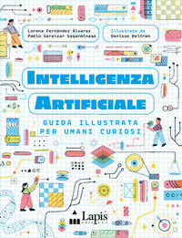 Intelligenza artificiale - guida illustrata per umani curiosi 
