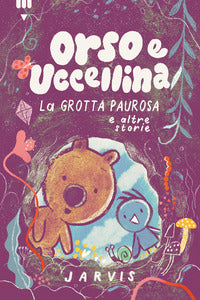 Orso e uccellina la grotta paurosa e altre storie 