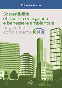 Sostenibilita' efficienza energetica e benessere ambientale negli edifici con il sistema knx 