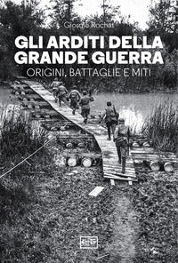 Arditi della grande guerra - origini battaglie e miti 