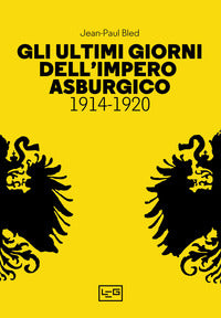 Ultimi giorni dell'impero asburgico 1914 - 1920 