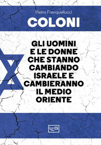 Coloni - gli uomini e le donne che stanno cambiando israele e cambieranno il medio oriente 