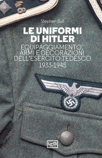 Uniformi di hitler - equipaggiamento armi e decorazioni dell'esercito tedesco 1933 - 1945 
