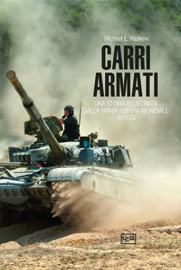 Carri armati - una storia illustrata dalla prima guerra mondiale a oggi 