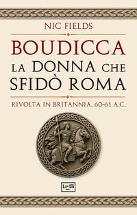 Boudicca la donna che sfido' roma - rivolta in britannia 60 - 61 d.c. 