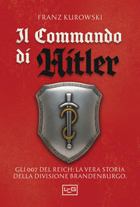 Commando di hitler - gli 007 del reich la vera storia della divisione brandenburgo 