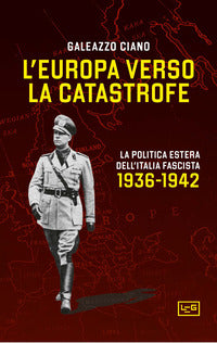 Europa verso la catastrofe - la politica estera dell'italia fascista.1936 - 1942 