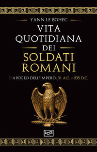 Vita quotidiana dei soldati romani - l'apogeo dell'impero 31 a.c. - 235 d.c. 