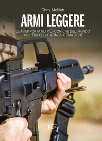 Armi leggere - le armi portatili piu' iconiche del mondo dall'era delle armi automatiche 