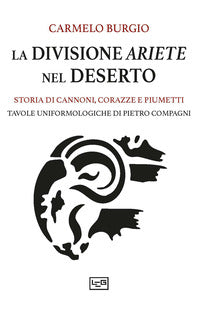 Divisione ariete nel deserto - storia di cannoni corazze e piumetti 