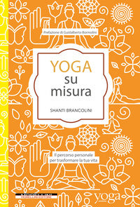 Yoga su misura - il percorso personale per trasformare la tua vita 